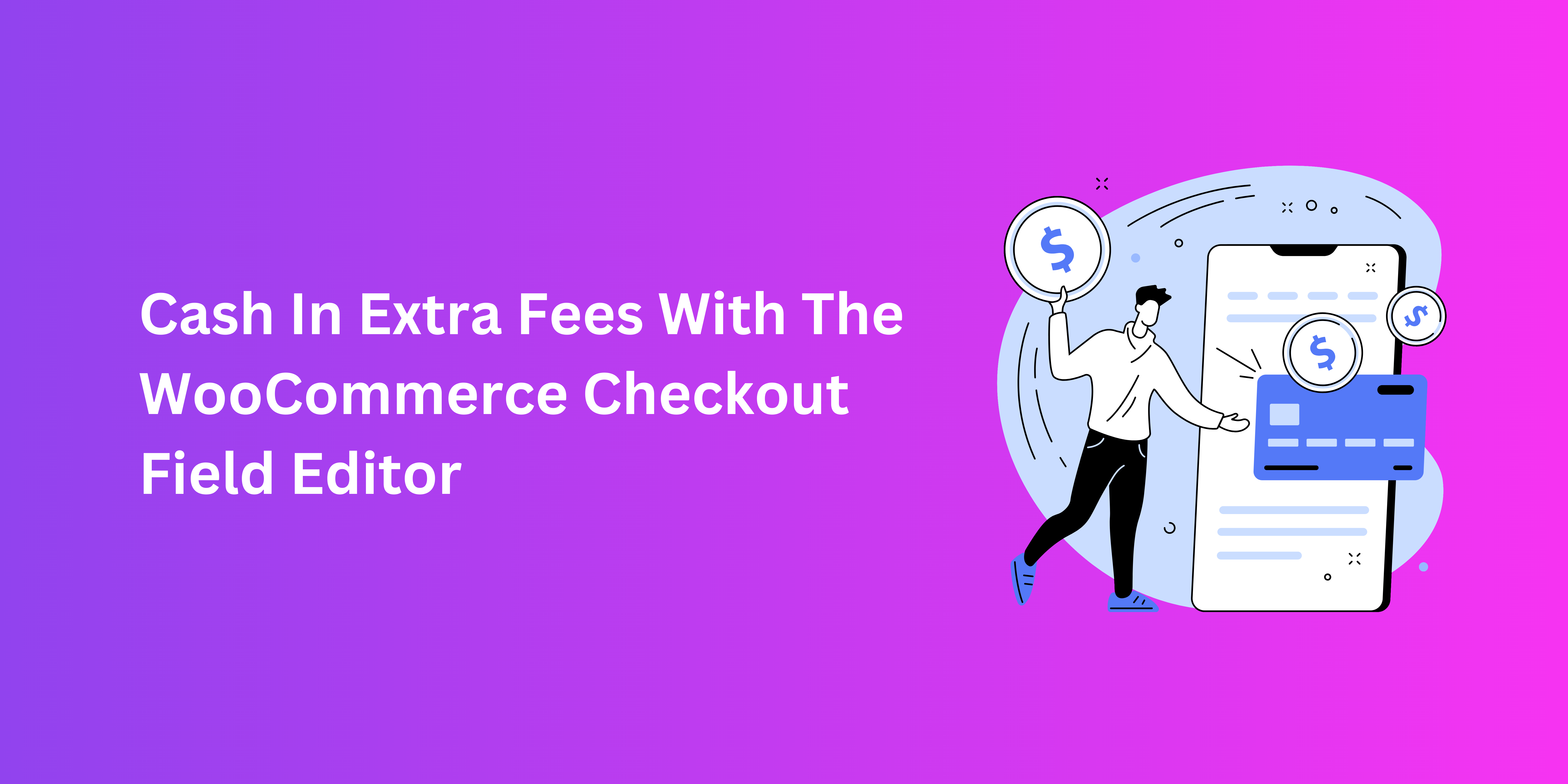 cash in extra fees with the woocommerce checkout field editor