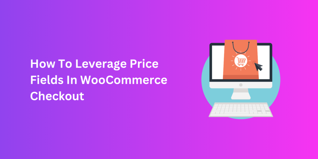 how to leverage price fields in woocommerce checkout