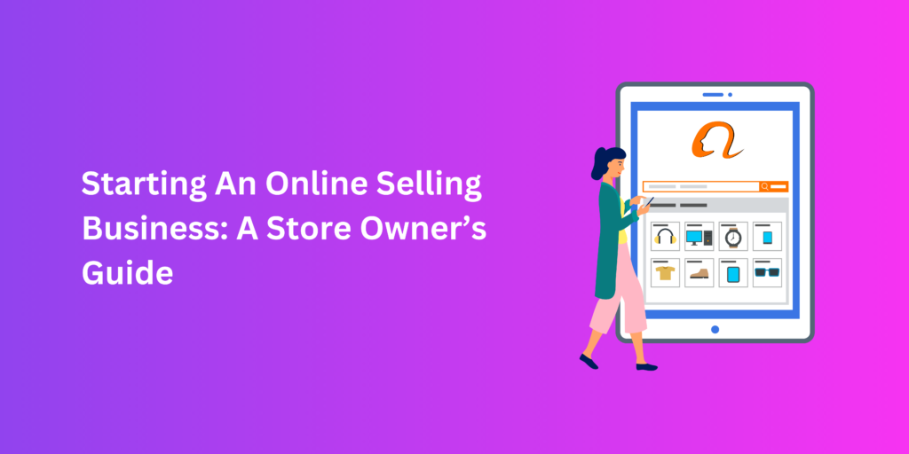 starting an online selling business, a store owners guide