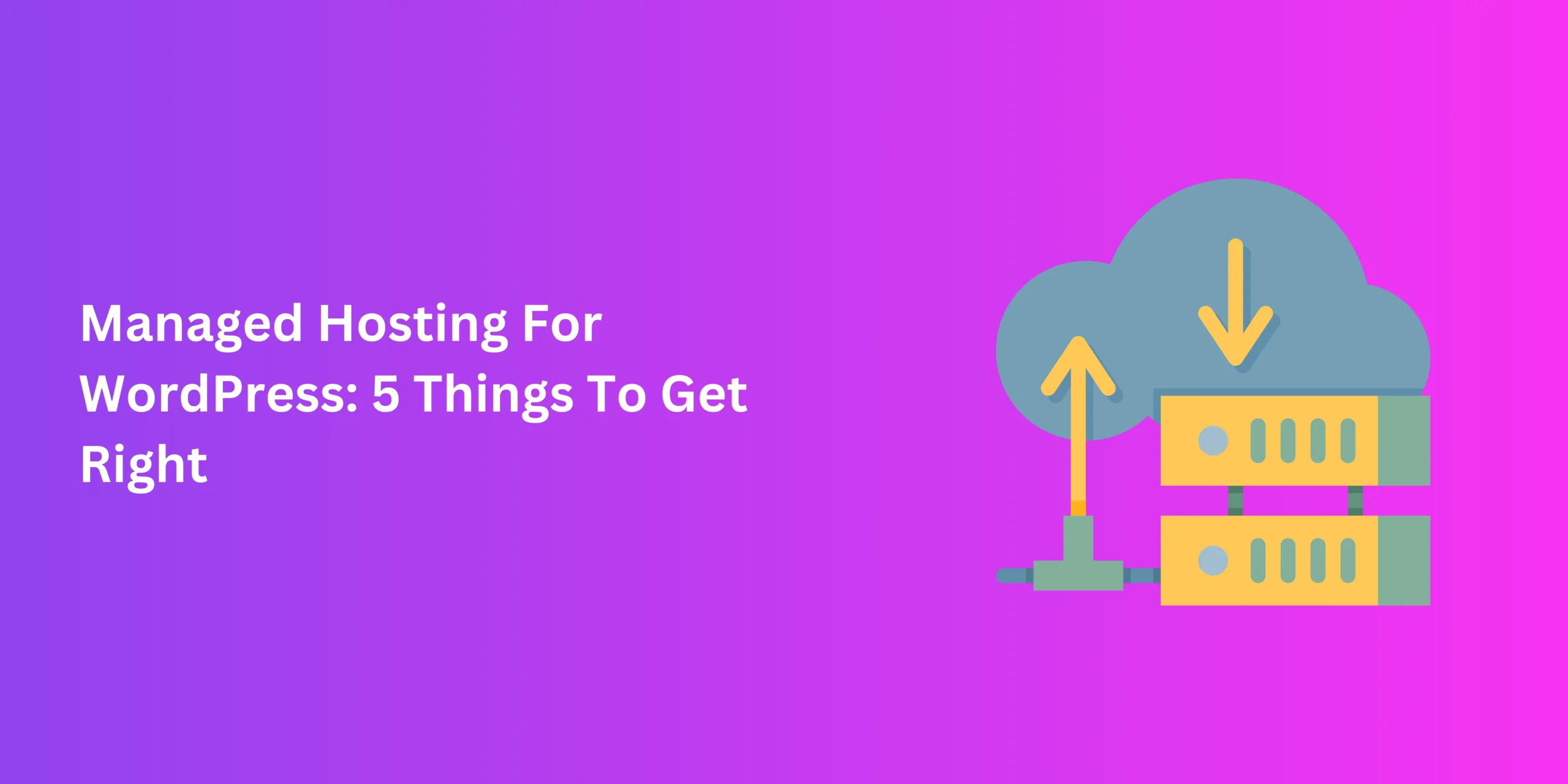 Managed Hosting For WordPress: 5 Things To Get Right