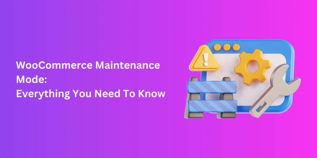WooCommerce Maintenance Mode: Everything You Need To Know