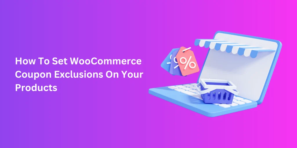 How To Set WooCommerce Coupon Exclusions On Your Products