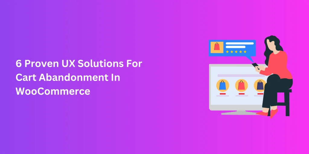 6 Proven UX Solutions For Cart Abandonment In WooCommerce