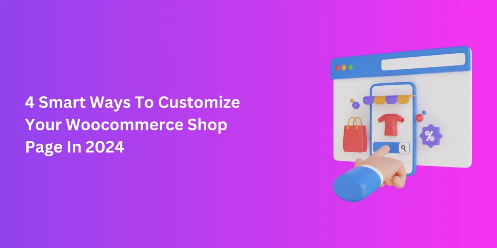 4 Smart Ways To Customize Your Woocommerce Shop Page In 2024