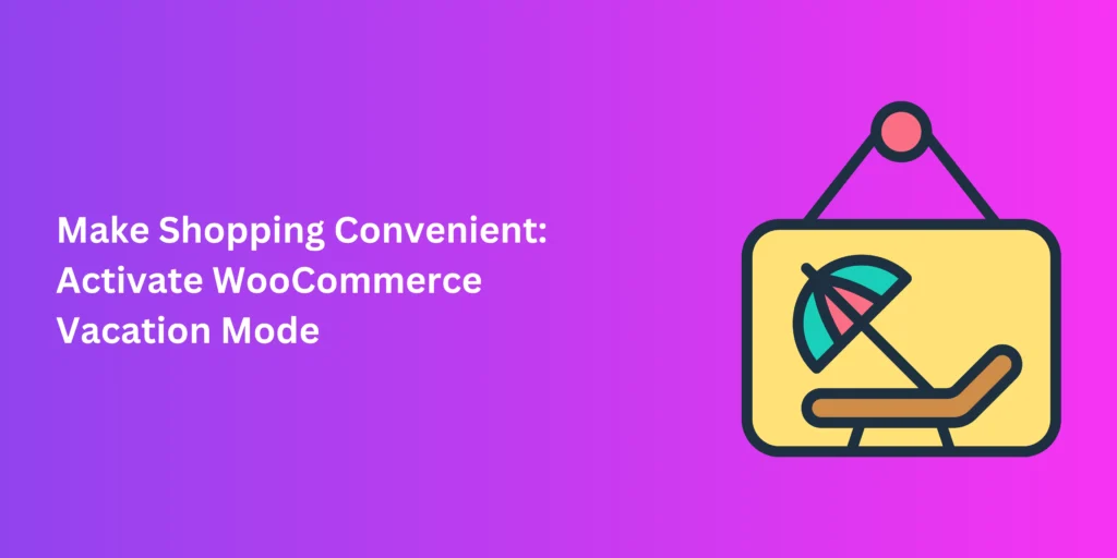 Make Shopping Convenient: Activate WooCommerce Vacation Mode